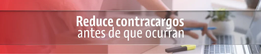 Reduce contracargos antes de que ocurran
