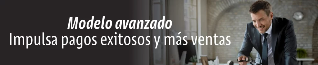 Modelo avanzado - Impulsa pagos exitosos y más ventas